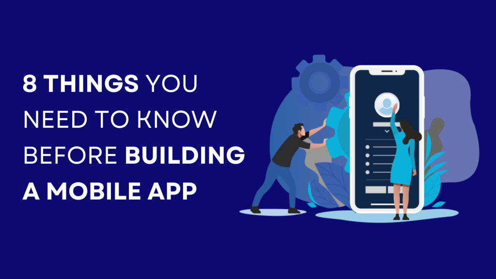 8 Things You Need to Know Before Building a Mobile App